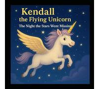 Kendall the Flying Unicorn: Souring Through Courage and Wonder