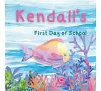 Kendall's First Day of School: An Encouraging Story for a Child's 1st Day of School