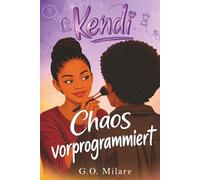 Kendi: Chaos vorprogrammiert - eine humorvolle und emotionale Teenagergeschichte voller Drama, Gefühlschaos und Familienkrach. (Kendi Unfiltered)