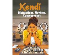 Kendi: Distractions, Mayhem, Consequences-Heart tangled. Life off-balance. One wrong move from total collapse. (Kendi Unfiltered)