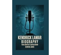 KENDRICK LAMAR BIOGRAPHY: From Compton to Superstardom