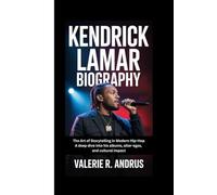 KENDRICK LAMAR BIOGRAPHY: The Art of Storytelling in Modern Hip-Hop A deep dive into his albums, alter-egos, and cultural impact
