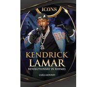 Kendrick Lamar: Revolutionary in Rhymes (Icons)