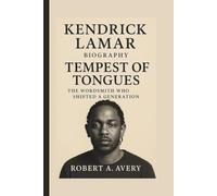 KENDRICK LAMAR: TEMPEST OF TONGUES THE WORDSMITH WHO SHIFTED A GENERATION