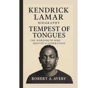 KENDRICK LAMAR: TEMPEST OF TONGUES THE WORDSMITH WHO SHIFTED A GENERATION
