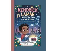 KENDRICK LAMAR: The Dream That Found a Beat