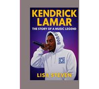 KENDRICK LAMAR: THE STORY OF A MUSIC LEGEND