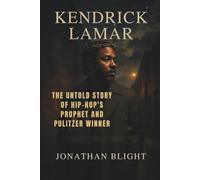 KENDRICK LAMAR: The Untold Story of Hip- Hop's Prophet and Pulitzer Winner (Shadows Unscripted Series)