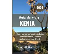 KENIA Guía de viaje 2026: Experimente horizontes infinitos, senderos ocultos y serenos santuarios de vida silvestre