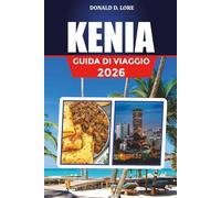 KENIA GUIDA DI VIAGGIO 2026: Le migliori destinazioni safari, cultura e consigli di viaggio per il 2026