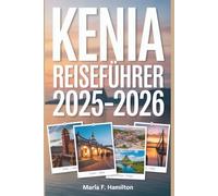 Kenia Reiseführer 2025-2026: Ihr ultimativer Begleiter für die Entdeckung der verborgenen Wunder von Safari, der Top-Attraktionen und des Küstenglücks