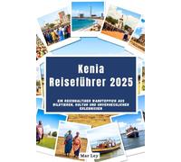 Kenia Reiseführer 2025: Ein reichhaltiger Wandteppich aus Wildtieren, Kultur und unvergesslichen Erlebnissen
