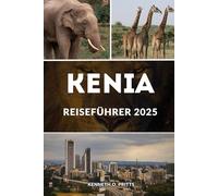 KENIA REISEFÜHRER 2025: Kenia enthüllt: Ihr Reiseführer 2025 zur Perle Ostafrikas