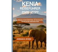 Kenia Reiseführer 2026-2027: Entdecken Sie die reiche Kultur, die faszinierende Tierwelt und die malerischen Parks