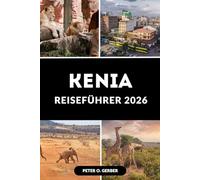 KENIA REISEFÜHRER 2026: Ein kompletter Begleiter für Wildtiere, Kultur und Erkundung