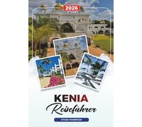 KENIA REISEFÜHRER 2026: Nairobi, Masai Mara, Safari-Touren, Mount Kenya, Strände, Tierwelt & kulturelle Abenteuer