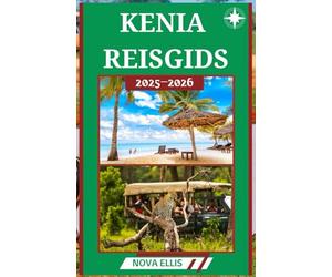 KENIA REISGIDS 2025-2026: Een culturele en ecotoeristische gids voor de safari's, bevolking en kusten van Kenia