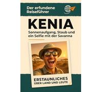 Kenia: Sonnenaufgang, Staub und ein Selfie mit der Savanne. Der erfundene Reiseführer