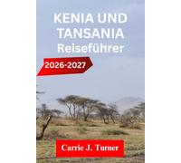 KENIA UND TANSANIA REISEFÜHRER 2026-2027: ERKUNDE NAIROBI, MOMBASA UND DIANI BEACH WIE EIN EINHEIMISCHER