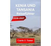 KENIA UND TANSANIA REISEFÜHRER 2026-2027: ERKUNDE NAIROBI, MOMBASA UND DIANI BEACH WIE EIN EINHEIMISCHER