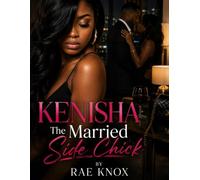 Kenisha: The Married Side Chick: A Novel of Lies, Betrayal, and the Price of Deception (Women of Scandal)