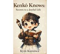 Kenko knows the secret to a joyful life: Ancient Japanese Wisdom for Modern Mindful Living and Letting Go
