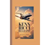 KENN RICCI BIOGRAPHY: Aviation Visionary and Entrepreneurial Pioneer