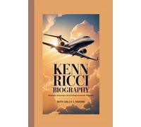 KENN RICCI BIOGRAPHY: Aviation Visionary and Entrepreneurial Pioneer