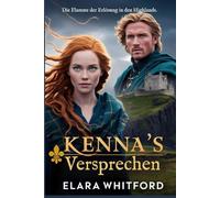 Kenna’s Versprechen: Die Flamme der Erlösung in den Highlands (Zwischen Ehre und Verlangen)