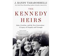 Kennedy Heirs: John, Caroline, and the New Generation - A Legacy of Tragedy and Triumph