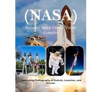 Kennedy Space Center Visitor Complex (NASA): A Stunning Visual Journey Through America's Gateway to Space - Breathtaking Photography for Seniors, Alzheimer's Sufferers, and Space Lovers.
