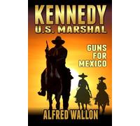 Kennedy: U.S. Marshal: Guns For Mexico: A Western Adventure