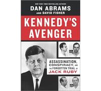 Kennedy's Avenger: Assassination, Conspiracy, and the Forgotten Trial of Jack Ruby