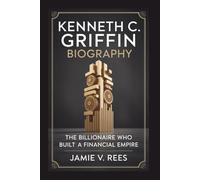 KENNETH C. GRIFFIN BIOGRAPHY: The Billionaire Who Built a Financial Empire