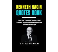 KENNETH HAGIN QUOTES BOOK: Over 400 Christian Quotes From Kenneth Hagin To Inspire And Enrich Your Christian Life