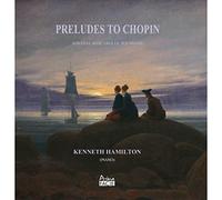 Kenneth Hamilton - Preludes To Chopin - Sonatas, Barcarolle, Polonaise