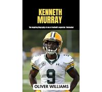 KENNETH MURRAY: The inspiring Biography of one of football’s superstar linebacker (young football Biography books)
