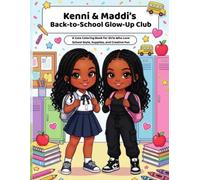 Kenni & Maddi's Back-to-School Glow-Up Club: A Boutique Coloring Book for Girls Who Love Cute School Supplies, First-Day Fits, Lockers, and Confidence