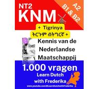 Kennis van de Nederlandse Maatschappij KNM | 1.000 oefenvragen: ነደርላንድኛ እና ትግርኛ (KNM Kennis van de Nederlandse Maatschappij NT2 Inburgering Staatsexamen)