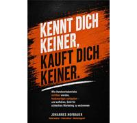 KENNT DICH KEINER, KAUFT DICH KEINER: Wie Handwerksbetriebe sichtbar werden, hochwertiger verkaufen - und aufhören, Geld für schlechtes Marketing zu verbrennen