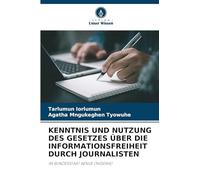 KENNTNIS UND NUTZUNG DES GESETZES ÜBER DIE INFORMATIONSFREIHEIT DURCH JOURNALISTEN: IM BUNDESSTAAT BENUE (NIGERIA)