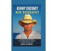 Kenny Chesney New Biography: The Heart, Life, and Music Behind Country’s Biggest Superstar: A Deep Dive into the Man, His Journey, and the Soundtrack of a Generation