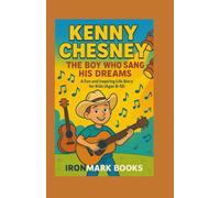 Kenny Chesney: The Boy Who Sangs His Dreams: A Fun and Inspiring Life Story for Kids (Ages 8-12)
