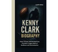 KENNY CLARK BIOGRAPHY: Fame, Fortune, and the Road Less Traveled: A Legacy Built on Resilience and Determination