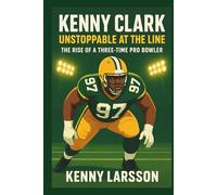 KENNY CLARK: Unstoppable at the Line: The Rise of a Three-Time Pro Bowler.(Biography for kids)