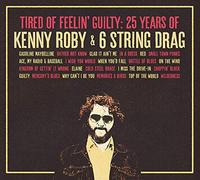Kenny Roby & 6 String Drag - Tired Of Feelin Guilty: 25 Years Of Kenny Roby & 6 String Drag