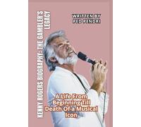 KENNY ROGERS BIOGRAPHY: THE GAMBLER’S LEGACY: A Life From Beginning Till Death Of a Musical Icon