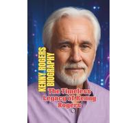 KENNY ROGERS BIOGRAPHY: The Timeless Legacy of Kenny Rogers