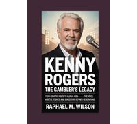 Kenny Rogers: The Gambler’s Legacy: From Country Roots to Global Icon-The Voice, the Stories, and the Songs That Defined Generations