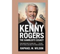 Kenny Rogers: The Gambler’s Legacy: From Country Roots to Global Icon-The Voice, the Stories, and the Songs That Defined Generations
